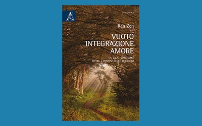 Vuoto, Integrazione, Amore. La V.I.A. spirituale oltre i confini delle religioni
