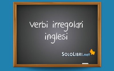 Verbi irregolari inglesi: quali sono e come impararli velocemente