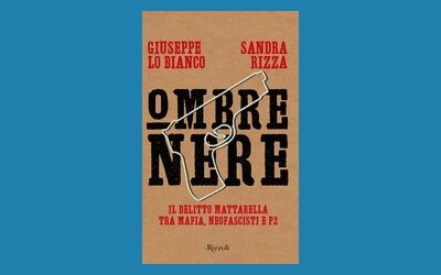 Ombre nere. Il delitto Mattarella tra mafia, neofascisti e P2