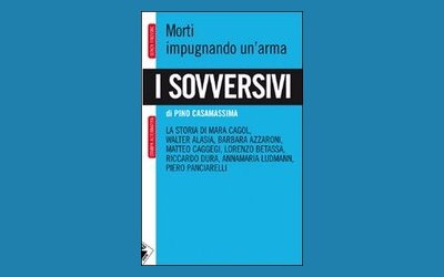 I sovversivi. Morti impugnando un'arma
