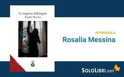 Intervista a Rosalia Messina, in libreria con “La stagione dell'angelo”