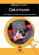Ciak si muore. Tra le Langhe e gli USA la morte corre sulla pellicola