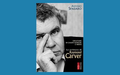 Creature di caldo sangue e nervi. La scrittura di Raymond Carver