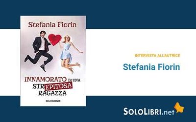 Intervista a Stefania Fiorin, in libreria con "Innamorato di una str... epitosa ragazza"