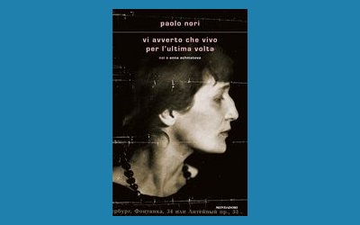 Vi avverto che vivo per l'ultima volta. Noi e Anna Achmatova