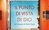 Il punto di vista di Dio. Un'indagine di Paolo Nigra
