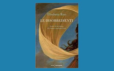 Le disobbedienti. Storie di sei donne che hanno cambiato l'arte