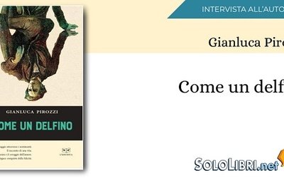 Intervista a Gianluca Pirozzi, in libreria con "Come un delfino"