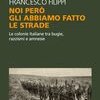Noi però gli abbiamo fatto le strade. Le colonie italiane tra bugie, razzismi e amnesie