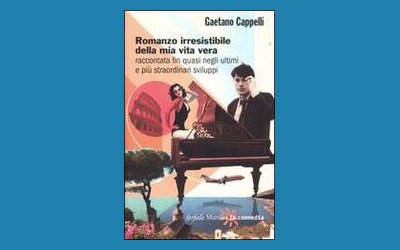 Romanzo irresistibile della mia vita vera raccontata fin quasi negli ultimi e più straordinari sviluppi