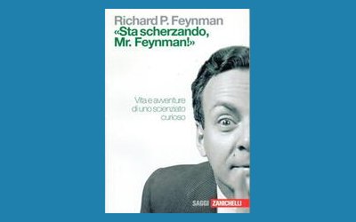 «Sta scherzando Mr. Feynman!» Vita e avventure di uno scienziato curioso