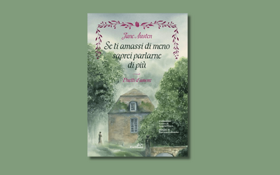 “Se ti amassi di meno saprei parlarne di più”: l'enciclopedia dell'innamoramento di Jane Austen