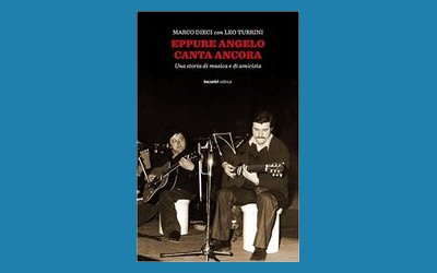Eppure Angelo canta ancora. Una storia di musica e di amicizia