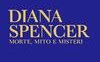 Diana Spencer. Morte, mito e misteri