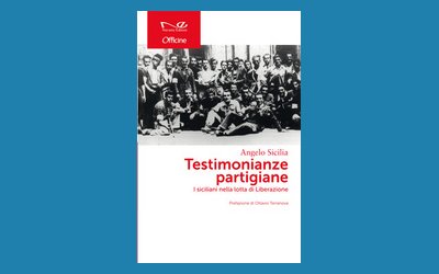 Testimonianze partigiane. I siciliani nella lotta di Liberazione