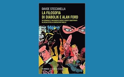 La filosofia di Diabolik e Alan Ford. Un criminale e una banda di agenti segreti squattrinati all'assalto della generazione ribelle