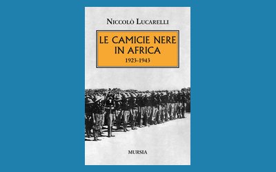 Le Camicie Nere in Africa. 1923-1943