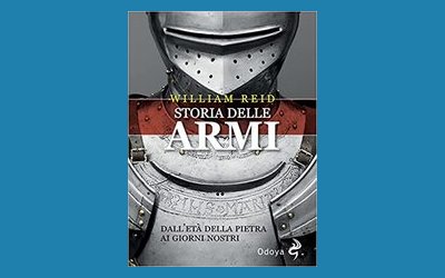 Storia delle armi. Dall'età della pietra ai giorni nostri