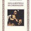 Nella bottega di Caravaggio