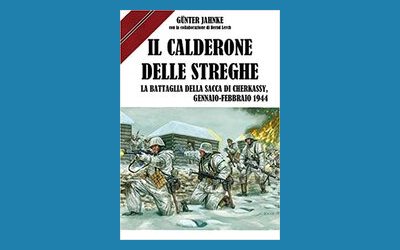 Il calderone delle streghe. La battaglia della sacca di Cherkassy, gennaio-febbraio 1944