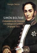 Simόn Bolívar. L'indipendenza del Venezuela e la battaglia di Carabobo 24 giugno 1821