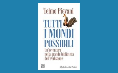 Tutti i mondi possibili. Un'avventura nella grande biblioteca dell'evoluzione