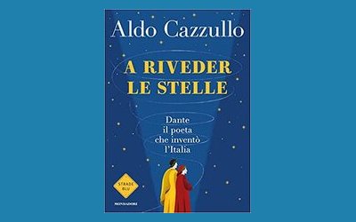 A riveder le stelle. Dante, il poeta che inventò l'Italia