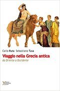 Viaggio nella Grecia antica. Da Oriente ad Occidente