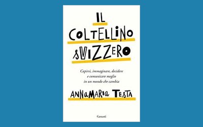 Il coltellino svizzero. Capirsi, immaginare, decidere e comunicare meglio in un mondo che cambia