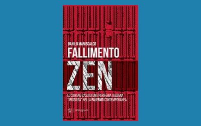 Fallimento zen. Lo strano caso di una periferia italiana «irrisolta» nella Palermo contemporanea