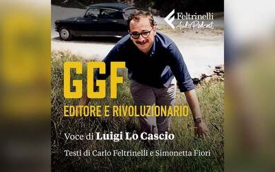 GGF - Editore e rivoluzionario: esce il podcast dedicato a Giangiacomo Feltrinelli