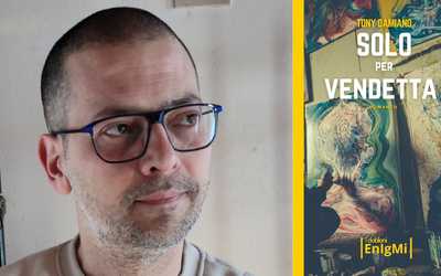 Intervista a Tony Damiano, in libreria con “Solo per vendetta”