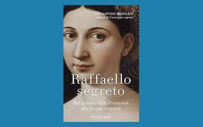 Raffaello segreto. Dal mistero della Fornarina alle stanze vaticane