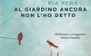 Al giardino ancora non l'ho detto