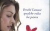 Perchè l'amore qualche volta ha paura