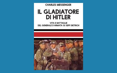 Il gladiatore di Hitler. Vita e battaglie del generale d'armata SS Sepp Dietrich