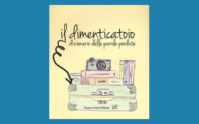 Il dimenticatoio. Dizionario delle parole perdute