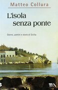 L'isola senza ponte. Donne, uomini e storie di Sicilia