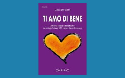Ti amo di bene. Amore, sesso ed erotismo. La ricetta perfetta per NON mettere d'accordo nessuno 