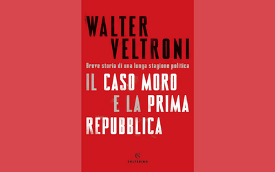 “Il caso Moro e la Prima Repubblica” di Walter Veltroni