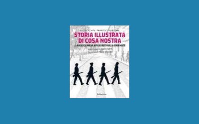 Storia illustrata di Cosa nostra. La mafia siciliana dal mito dei Beati Paoli ai giorni nostri
