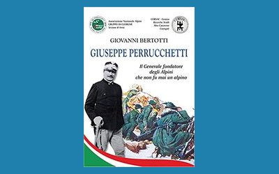 Giuseppe Perrucchetti. Il Generale fondatore degli Alpini che non fu mai un alpino