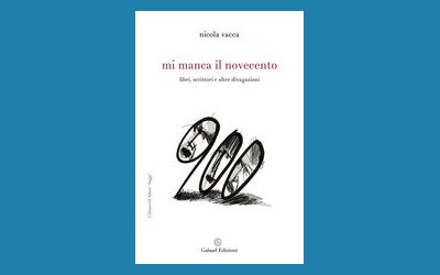 Mi manca il Novecento. Libri, scrittori e altre divagazioni