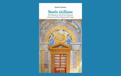 Storie siciliane. Da Dionisio ai riti di San Giovanni attraverso la Porta Perpetua del Tempo 