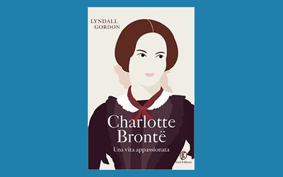 Charlotte Bronte. Una vita appassionata