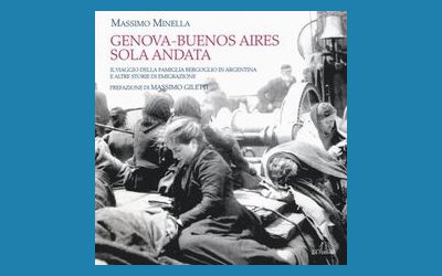 Genova-Buenos Aires, sola andata. Il viaggio della famiglia Bergoglio in Argentina e altre storie di emigrazione