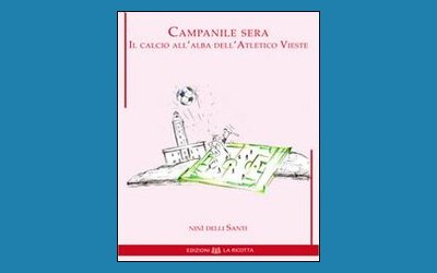 Campanile Sera. Il calcio all'alba dell'Atletico Vieste