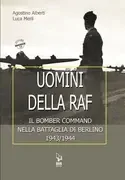 Uomini della RAF. Il Bomber Command nella Battaglia di Berlino 1943/44