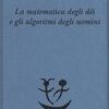 La matematica degli dei e gli algoritmi degli uomini