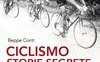 Ciclismo. Storie segrete. Vicende, retroscena e notizie riservate dei campioni di ieri e di oggi